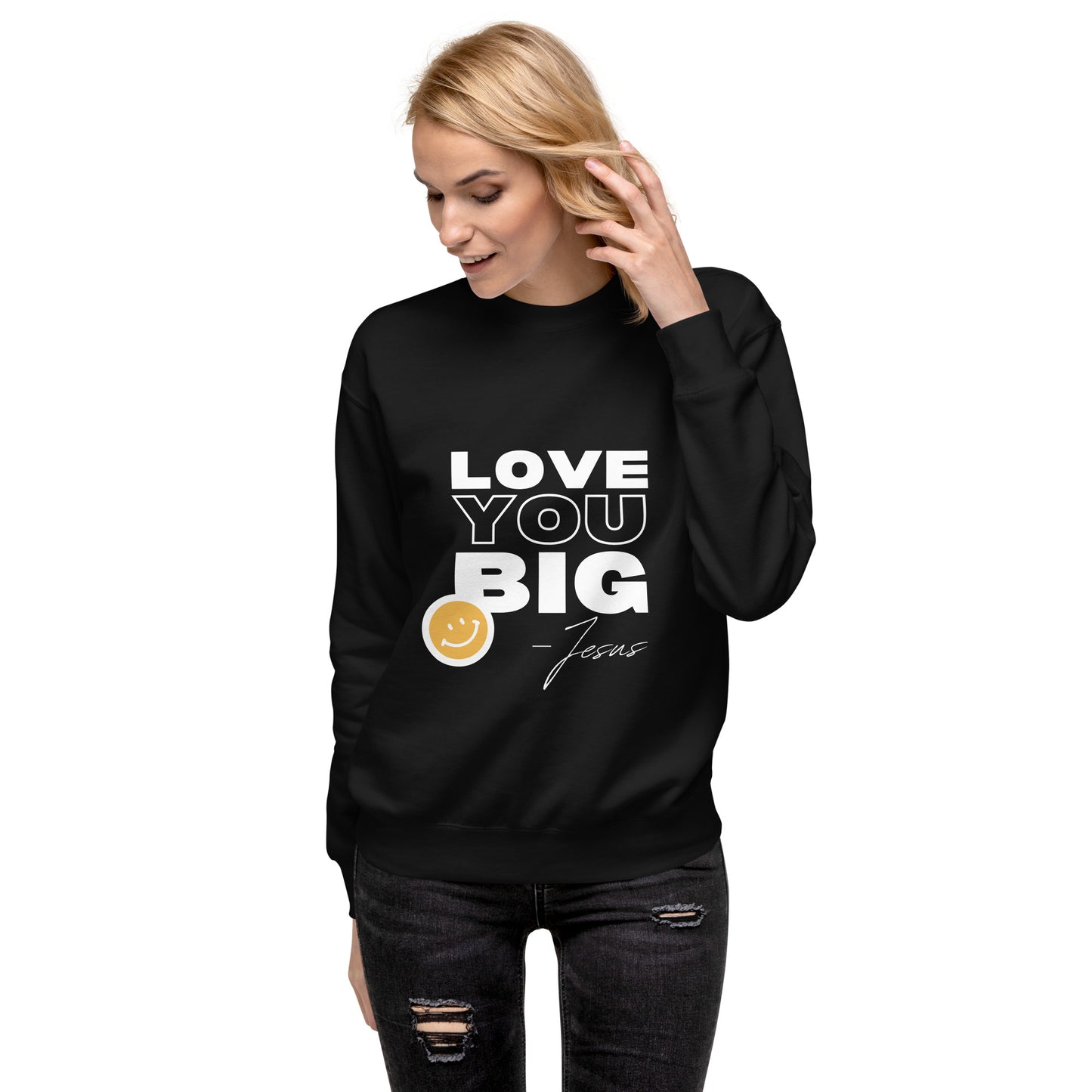 SMILE LOVE YOU BIG Premium Sweatshirt | Various Colors